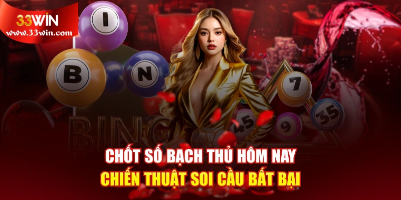 Chốt Số Bạch Thủ Hôm Nay - Chiến Thuật Soi Cầu Bất Bại